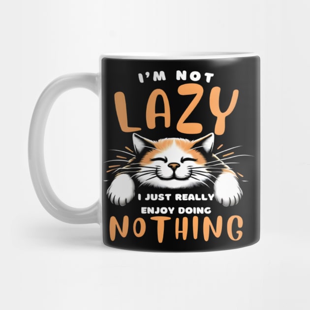 Funny Cat I'm Not Lazy I Just Really Enjoy Doing Nothing by justingreen